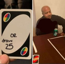 Uno draw 25 but he dosent Meme Template