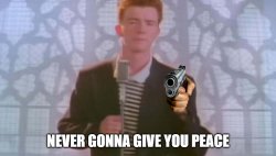 Never Gonna Give You Peace Meme Template