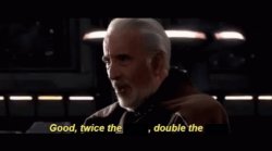 Count Dooku Twice the _, double the _. Meme Template