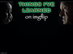things i've learned on imgflip Meme Template
