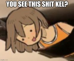 You see this shit Kel? Meme Template