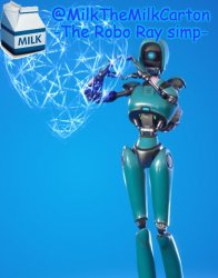 MilkTheMilkCarton but he's the Robo-Ray simp Meme Template