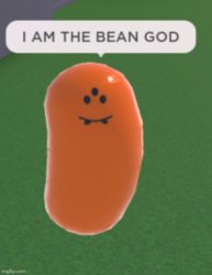 I AM THE BEAN GOD Meme Template