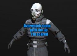 Overwatch come pick me up I'm scared Meme Template
