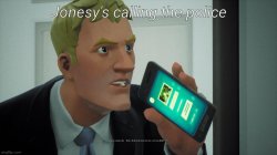 Jonesy's calling the police Meme Template