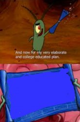 Plankton college educated plan Meme Template