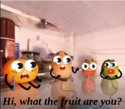 Hi, what the fruit are you? Meme Template
