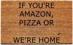 If you're amazon, pizza or _ we're home doormat Meme Template