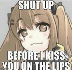Shut up before i kiss you Meme Template