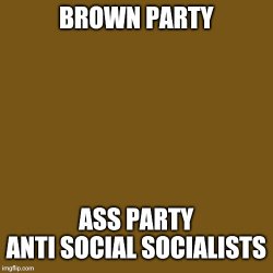 Blank Brown Party Template ASS Anti Social Socialists Meme Template
