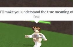 I'll make you understand the true meaning of fear Meme Template