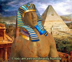 Pharaoh I too am extraordinarily humble Meme Template