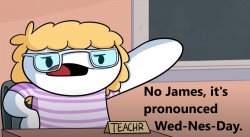It's pronounced Wed-Nes-Day Meme Template