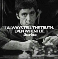 Scarface I always tell the truth even when I lie Meme Template