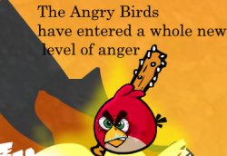 The Angry Birds have entered a whole new level of anger Meme Template