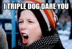 Triple dog dare you Meme Template