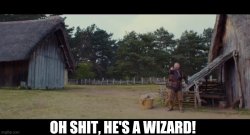 Oh shit, he's a wizard! Meme Template