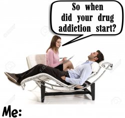 So when did you start your drug addiction Meme Template
