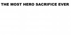 The most hero sacrifice ever Meme Template