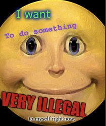 I want to do something very illegal to myself right now Meme Template