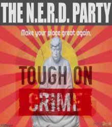 The Nerd Party tough on crime Meme Template