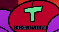 CHICKEN STRIIIIIIIIIIIPS!!! Meme Template