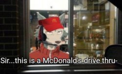 Sir this is a McDonald's drive thru- Meme Template