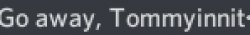 Go away, Tommyinnit. Meme Template