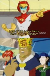 Megas XLR Lord of The Large Pants Meme Template