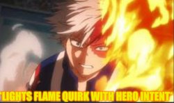 Lights flame quirk with hero intent Meme Template