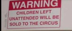 Unattended children will be sold to the circus Meme Template