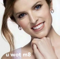 Anna Kendrick u wot m8 Meme Template