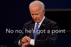 Joe Biden watch no no he’s got a point Meme Template