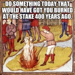 Do something today burned at the stake Meme Template