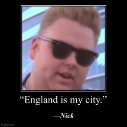 Nick England is my city Meme Template