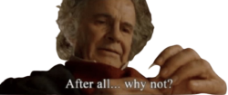 Bilbo Baggins after all why not transparent Meme Template