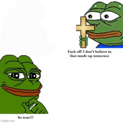 Pepe fuck off I don’t believe in that made up nonsense Meme Template