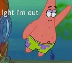 ight im out Meme Template
