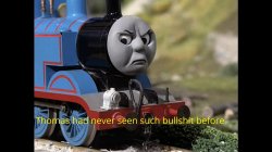 Thomas had never seen such bullshit before Meme Template