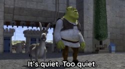It’s quiet too quiet Shrek Meme Template