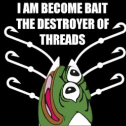Pepe I am become bait the destroyer of threads Meme Template