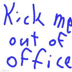 Kick me out of office Meme Template