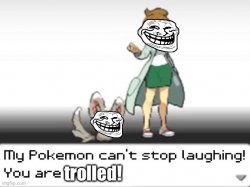 My Pokémon can’t stop laughing! You are trolled! Meme Template