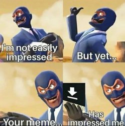 your memes have impressed me Meme Template