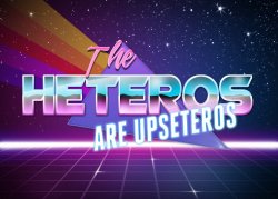 the heteros are upseteros Meme Template