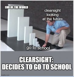 Clearsight decides to go to school Meme Template