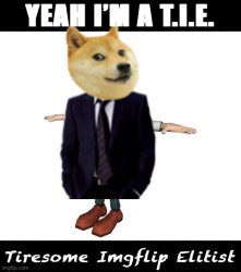 Yeah I’m a tie Tiresome Imgflip elitist Meme Template