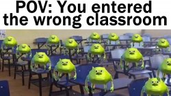 pov you entered the wrong classroom ?? Meme Template