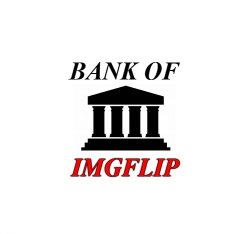 Bank of Imgflip announcement Meme Template