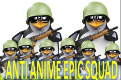 anti anime epic squad Meme Template